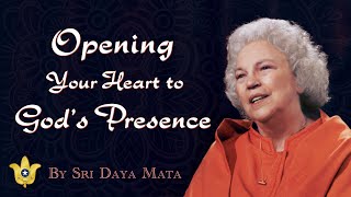 Opening Your Heart to God’s Presence  Sri Daya Mata [upl. by Parshall]