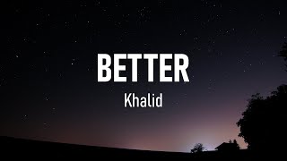 Better  Khalid Lyrics [upl. by Shulamith36]