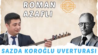 Roman Azaflı  Sazda möhtəşəm quotKoroğlu uverturasıquot [upl. by Barbie974]