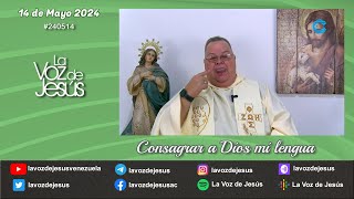 Consagrar a Dios mi lengua  14 de Mayo 2024 240514 [upl. by Yhpos]