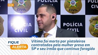 Vítima foi morta por pistoleiros contratados pela mulher presa em SP e seu irmão continua foragido [upl. by Korry]