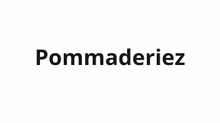 How to pronounce Pommaderiez [upl. by Brouwer]