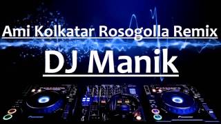 Ami Kolkatar Rosogolla  Dance Mix  DJ Manik  Bengali Remix [upl. by Ritchie208]