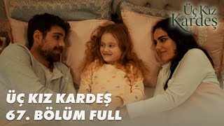 Üç Kız Kardeş 67 Bölüm  Full Bölüm [upl. by Marie]