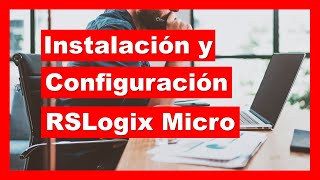 INSTALACIÓN y CONFIGURACIÓN RSLogix Micro RSLinx Lite y RSLogix Emulate 500  Rockwell Automation [upl. by Aiken]