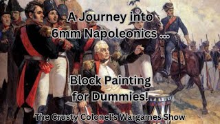 A Journey into 6mm Napoleonics  Block Painting for Dummies  The Crusty Colonel [upl. by Kahaleel]