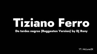 Tiziano Ferro  De tardes negras Reggeaton Version by Dj Rony [upl. by Truc]