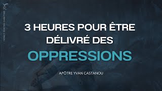 3H POUR ÊTRE DÉLIVRÉ DES OPPRESSIONS 🙏 Prière prophétique  Apôtre Yvan Castanou [upl. by Butler73]