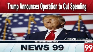 Trump Launches Major Operation to Cut Government Spending  News 99 [upl. by Pruter427]