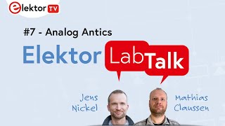 Elektor Lab Talk  7 Analog Antics [upl. by Bruce]