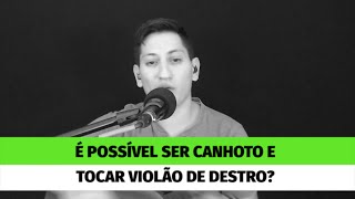 É possível ser canhoto e tocar violão de destro [upl. by Ocin]