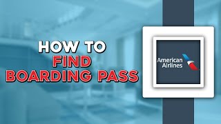 How To Find Boarding Pass on American Airlines Easiest Way [upl. by Emelda]