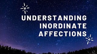 Understanding Inordinate Affections [upl. by Ameyn228]