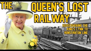 The Queens Lost Railway Rediscovering the Kings Lynn to Hunstanton Line [upl. by Donnell]