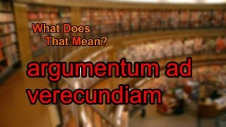 What does argumentum ad verecundiam mean [upl. by Steady52]