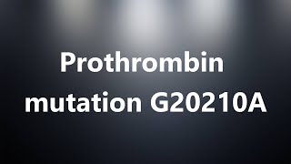 Prothrombin mutation G20210A  Medical Definition and Pronunciation [upl. by Asus332]