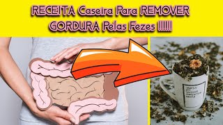 RECEITA Caseira Para REMOVER GORDURA Pelas Fezes [upl. by Ahseyk]