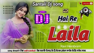 Hai Re Laila Santali Dj ll New Santali Dj song 2024 ll HAI RE LAILA SANTALI VIDEO ll Ravi hembram [upl. by Enyamert777]