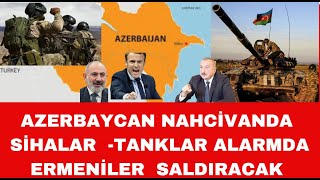 AZERBAYCAN TANKLARI SİHALARI NAHCİVANDA ALARMDA ERMENİLER NAHCİVANA BÜYÜK SALDIRI YAPACAK [upl. by Frasquito]