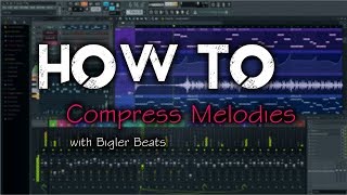 How To Compress Melodies w Bigler Beats [upl. by Georgi]