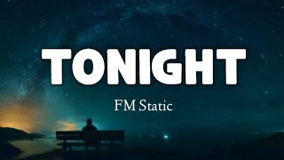 FM Static  Tonight lyrics [upl. by Marolda]