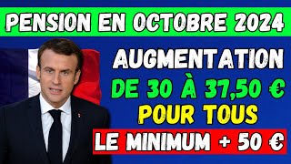 🚨PENSION EN OCTOBRE 👉 AUGMENTATION DE 30 € À 3750 € POUR TOUS LE MINIMUM  50 €  TOUS LES DÉTAILS [upl. by Aicirtan]