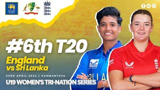 6th T20  England vs Sri Lanka  U19 Womens TriNation Series 2024 [upl. by Yetnruoc991]