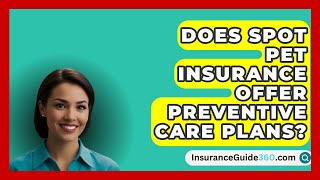 Does Spot Pet Insurance Offer Preventive Care Plans  InsuranceGuide360com [upl. by Bradman]