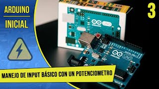 Tutorial de Arduino en Español  Parte 3  Manejo de INPUT básico con un Potenciometro [upl. by Briscoe]