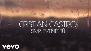 Cristian Castro  Simplemente Tú Official Lyric Video [upl. by Aneerhs]