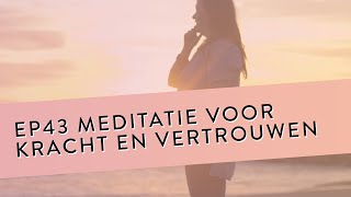 EP 43 – Meditatie Voor Kracht En Vertrouwen  Voel Meer Kracht Door Minder Te Leven Vanuit Je Hoofd [upl. by Xer]