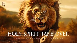 Holy Spirit Take Over  Prophetic Warfare Prayer Instrumental [upl. by Anay381]