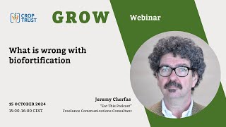 GROW Webinar quotWhat is wrong with biofortificationquot with Jeremy Cherfas [upl. by Areid]