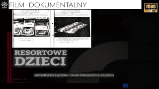 RESORTOWE DZIECI MOSKIEWSKI ŁĄCZNIK TAJNE PIENIĄDZE DLA LEWICY Film Dokumentalny Historie Wojenne [upl. by Icul]