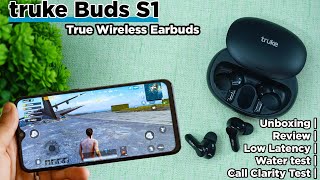 Truke Buds S1 True Wireless Earbuds Unboxing  Review  Low Latency Test  Water test  Voice Call [upl. by Nnairret747]