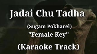 Jadai Chu Tadha  Karaoke Track  Female Version  With Lyrics  Sugam Pokharel [upl. by Bitthia]