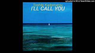 角松敏生「 ILL CALL YOU」Single Version Toshiki Kadomatsu [upl. by Cannice]