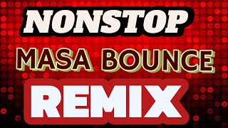 NONSTOP MASA BOUNCE REMIX [upl. by Bohun]