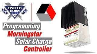 HowTo Program Your Morningstar Solar Charge Controller  Battle Born Batteries [upl. by Alleb936]