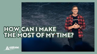 How can I make the most of my time  12Stone Church [upl. by Dilks]