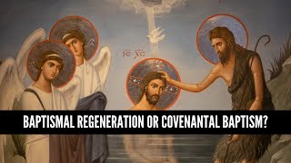 Baptismal Regeneration or Covenantal Baptism [upl. by Anemix710]