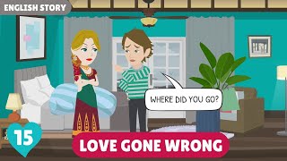 Love Gone Wrong Part 15  English Story  Learn English  Stories in English  Invite English [upl. by Macgregor]