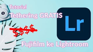 Tutorial Tethering Fujifilm ke Lightroom GRATIS [upl. by Chessa]