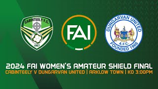 🔴 LIVE  2024 FAI Womens Amateur Shield Final  Cabinteely v Dungarvan United [upl. by Carny]