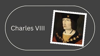 Charles VIII of France The Renaissance King Who Shaped European History [upl. by Elsworth]