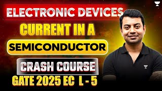 Electronic Devices 🔥 Part 05  Current in a semiconductor  Crash Course  GATE 2025 EC [upl. by Shandee71]