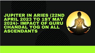 Jupiter in Aries 22nd April 2023 to 1st May 2024 Impact of guru chandal yog on all ascendants [upl. by Adnavoj]