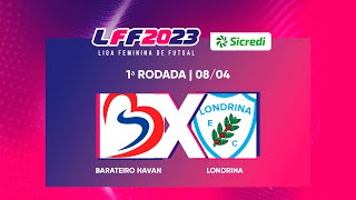 LFF Sicredi 2023  Barateiro Havan x Londrina  1ª Rodada  Ao vivo e com imagens [upl. by Bucella]