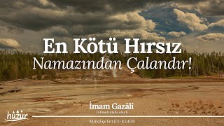 En kötü hırsız NAMAZINDAN ÇALANDIR  İmam Gazali [upl. by Donnenfeld]