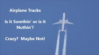 Airplane Tracks  Is it Somethin or is it Nuthin Crazy  Maybe Not [upl. by Etennaej]